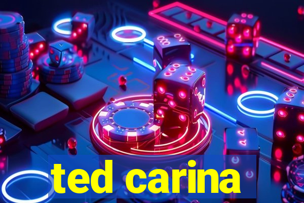 ted carina